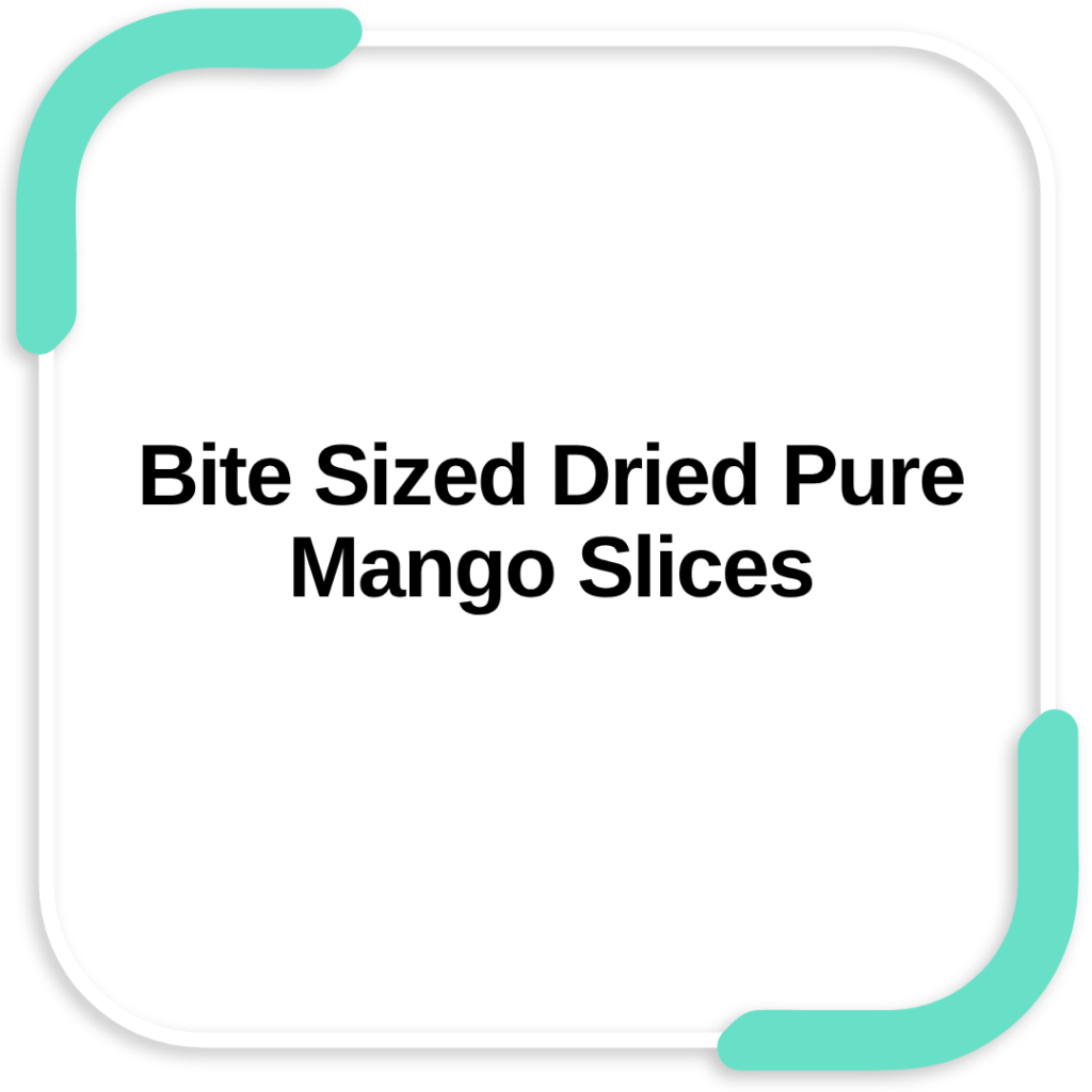 Bite Sized Dried Pure Mango Slices