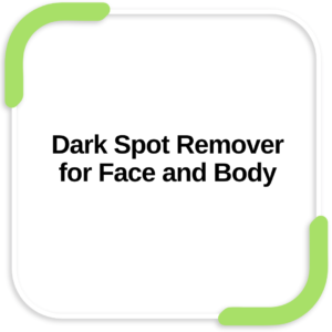Dark Spot Remover for Face and Body