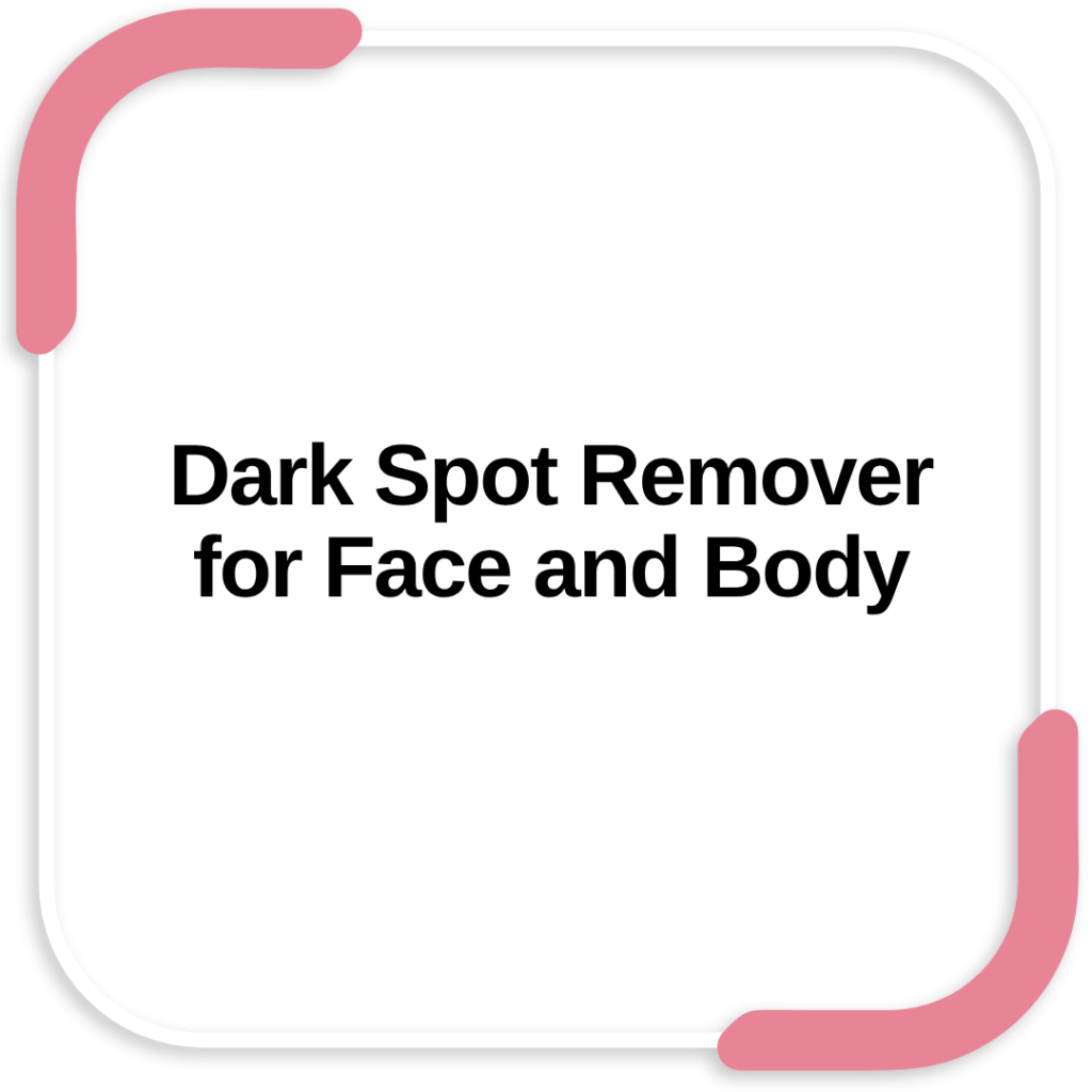 Dark Spot Remover for Face and Body