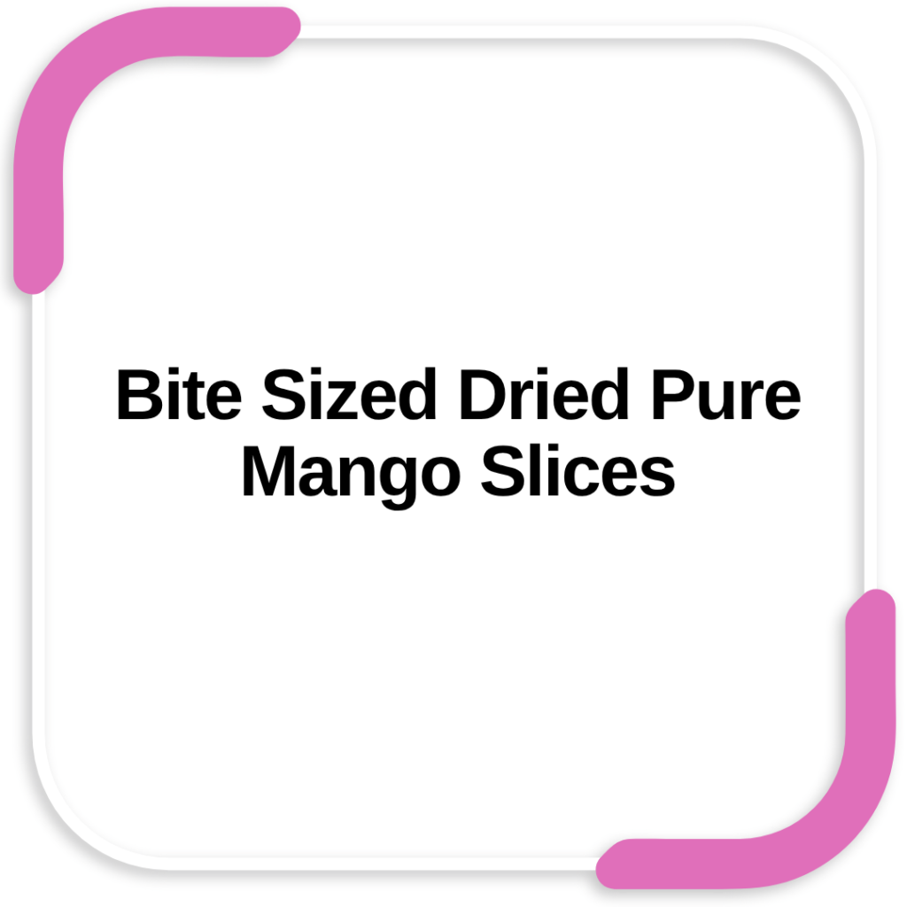 Bite Sized Dried Pure Mango Slices