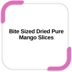 Bite Sized Dried Pure Mango Slices