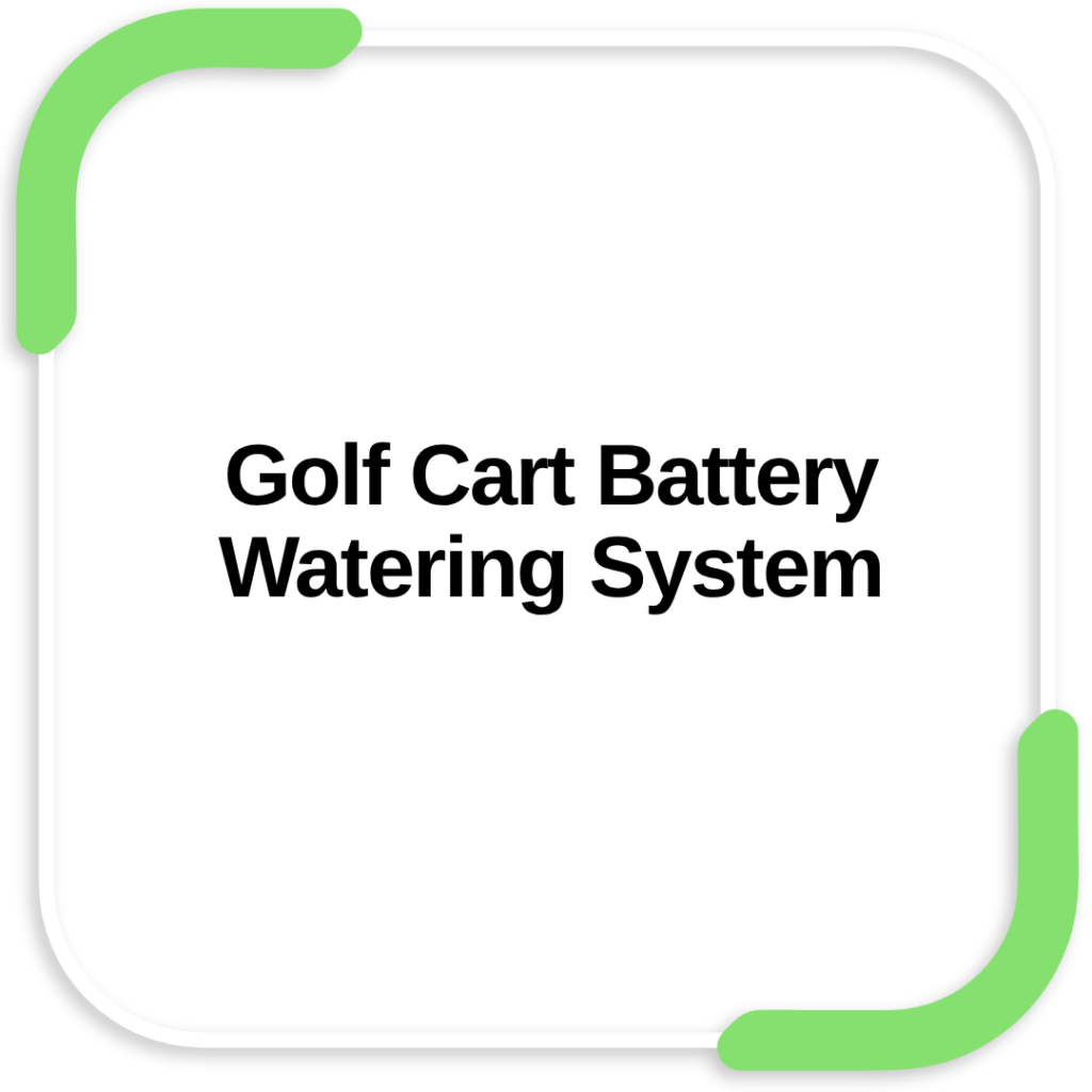 Golf Cart Battery Watering System