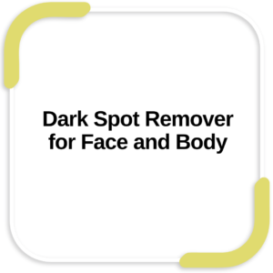 Dark Spot Remover for Face and Body