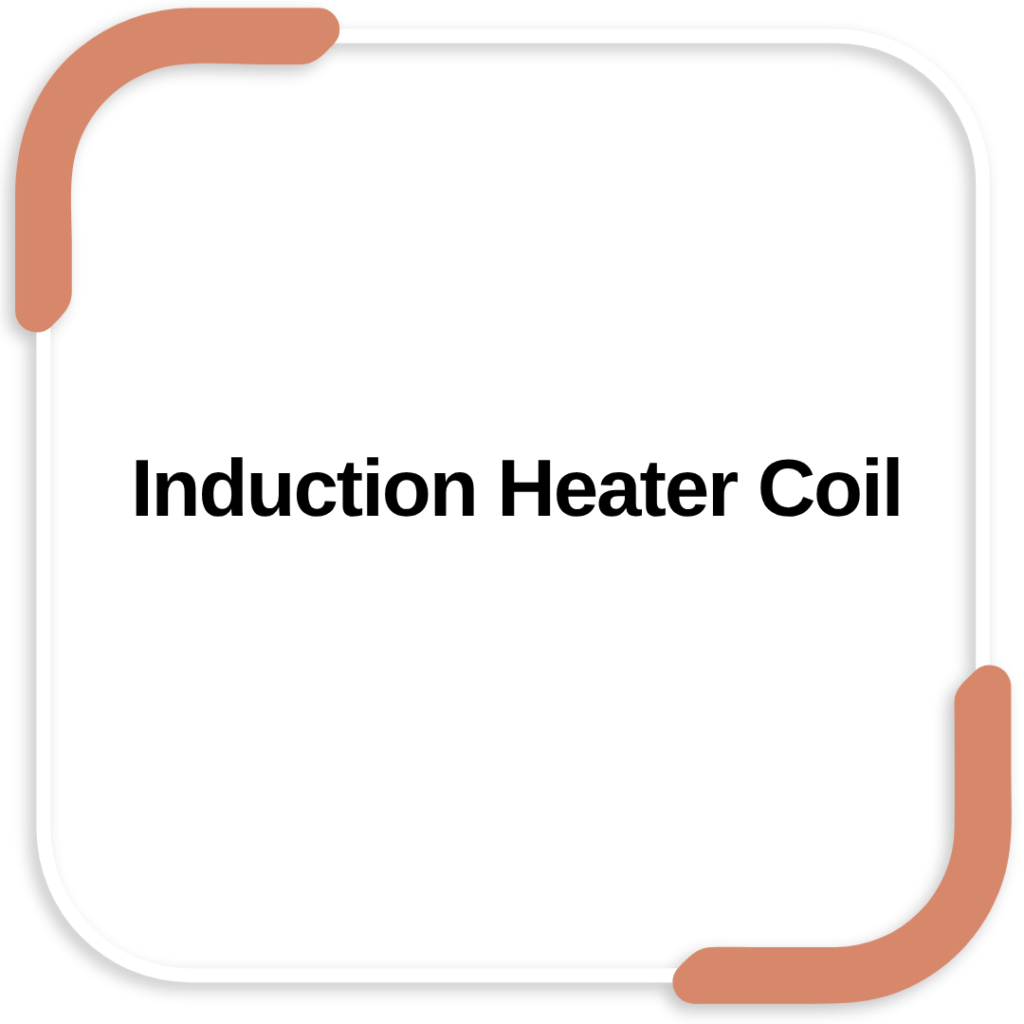 Induction Heater Coil