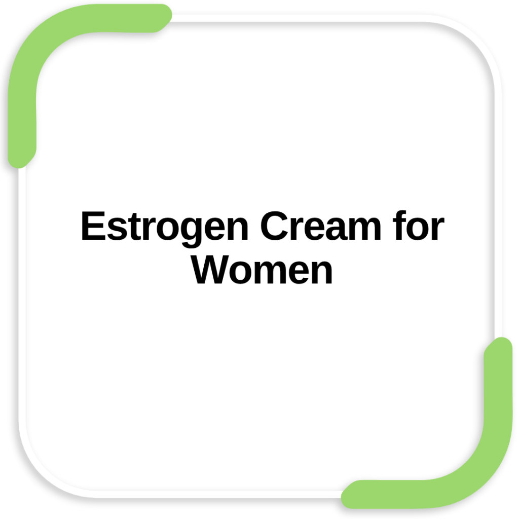 Estrogen Cream for Women