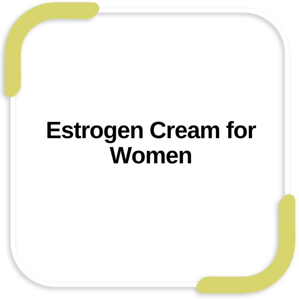 Estrogen Cream for Women