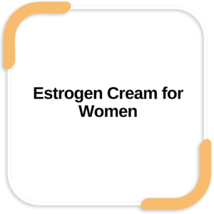 Estrogen Cream for Women