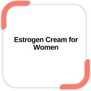 Estrogen Cream for Women