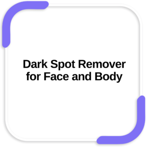 Dark Spot Remover for Face and Body