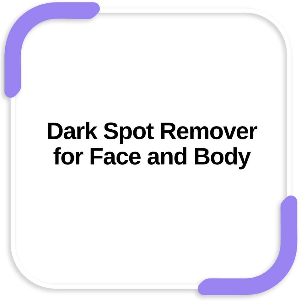 Dark Spot Remover for Face and Body