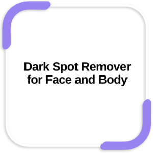 Dark Spot Remover for Face and Body