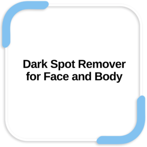 Dark Spot Remover for Face and Body