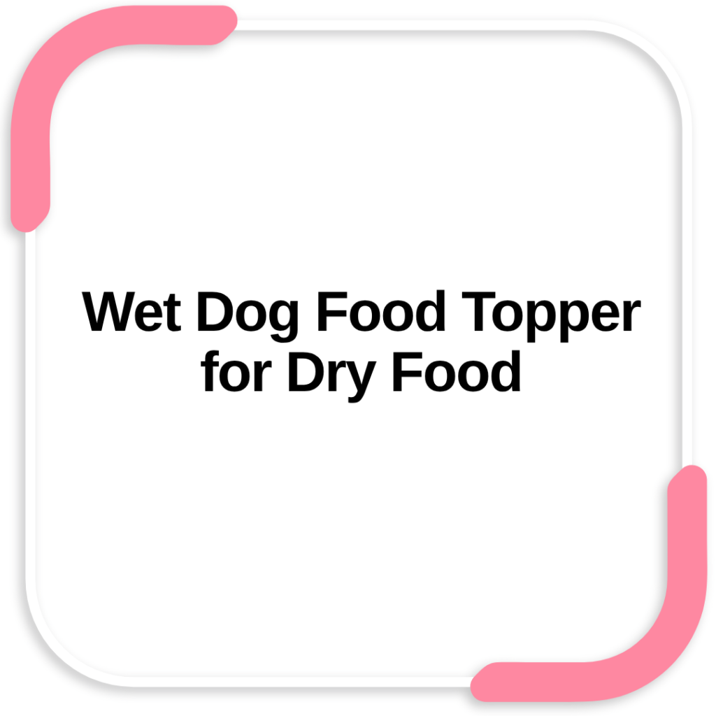 Wet Dog Food Topper for Dry Food