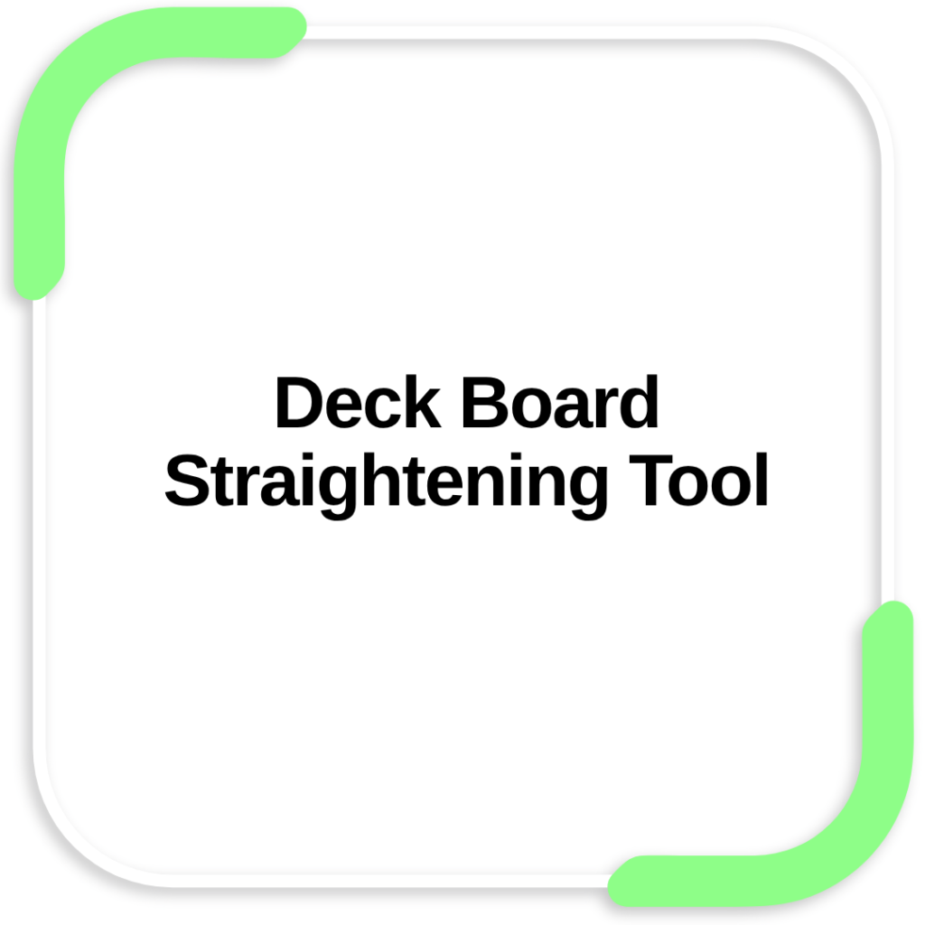 Deck Board Straightening Tool