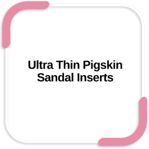 Ultra Thin Pigskin Sandal Inserts