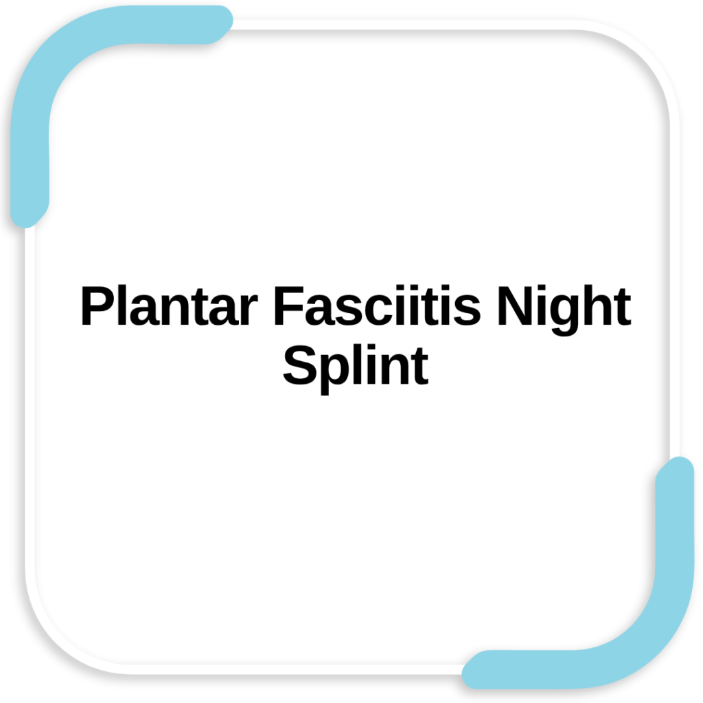 Plantar Fasciitis Night Splint