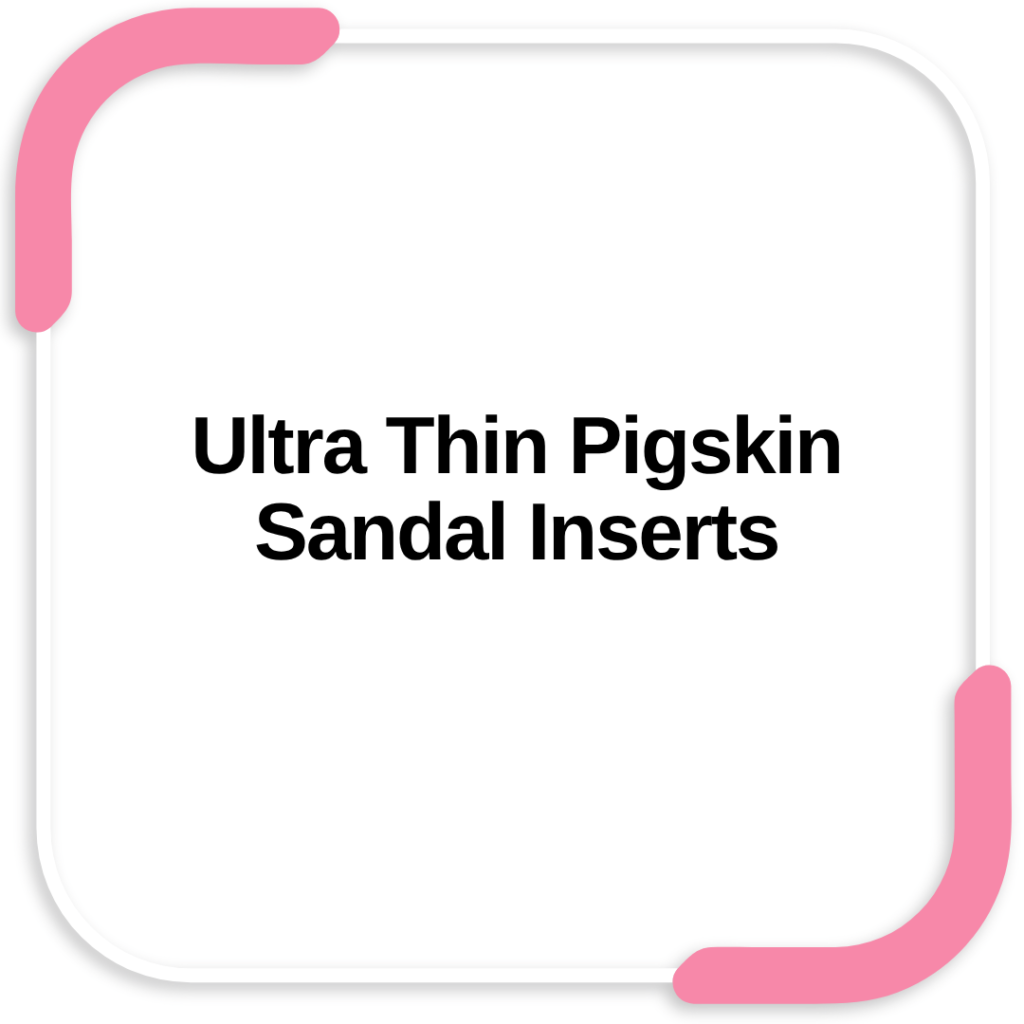 Ultra Thin Pigskin Sandal Inserts