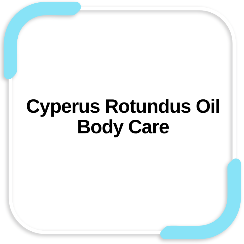 Cyperus Rotundus Oil Body Care