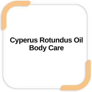 Cyperus Rotundus Oil Body Care