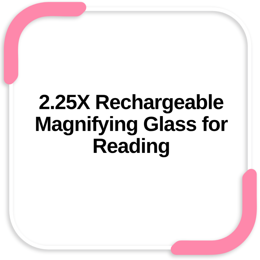 2.25X Rechargeable Magnifying Glass for Reading