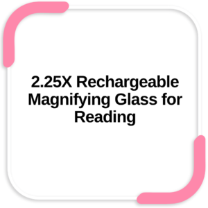 2.25X Rechargeable Magnifying Glass for Reading