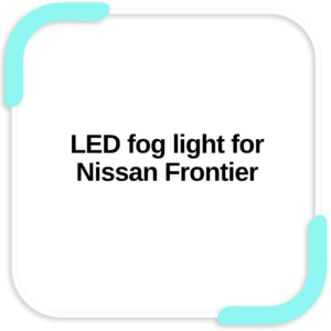 LED fog light for Nissan Frontier