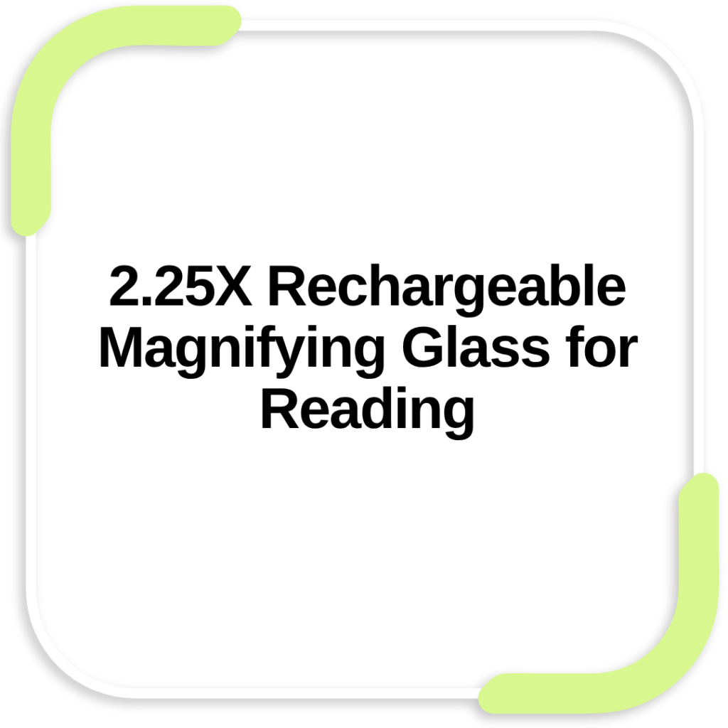 2.25X Rechargeable Magnifying Glass for Reading