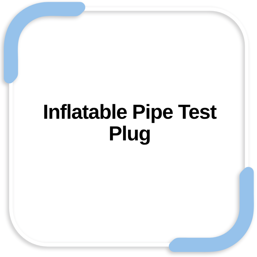 Inflatable Pipe Test Plug
