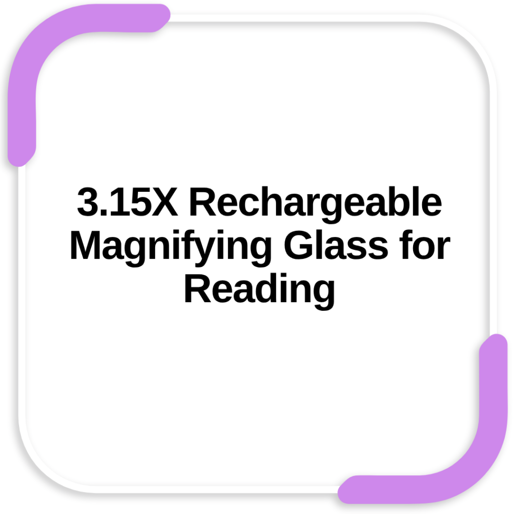 3.15X Rechargeable Magnifying Glass for Reading
