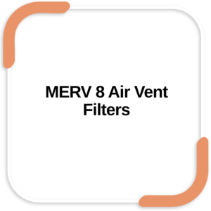 MERV 8 Air Vent Filters