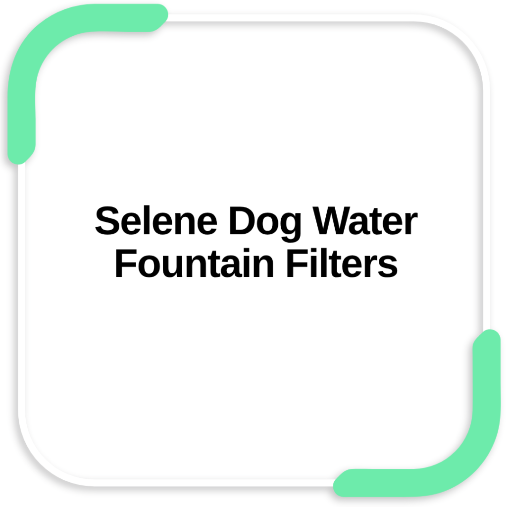 Selene Dog Water Fountain Filters