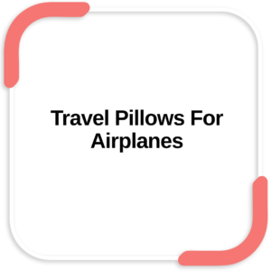 Travel Pillows For Airplanes