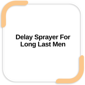 Delay Sprayer For Long Last Men