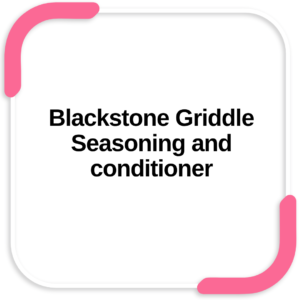 Blackstone Griddle Seasoning and conditioner
