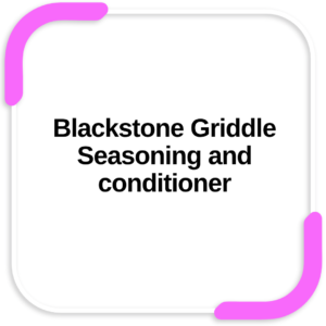 Blackstone Griddle Seasoning and conditioner