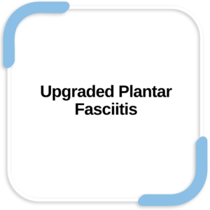 Upgraded Plantar Fasciitis