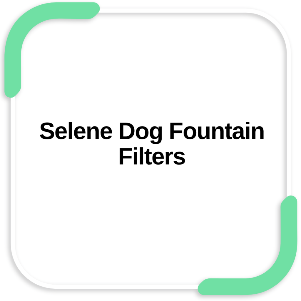 Selene Dog Fountain Filters